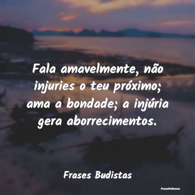 Fala amavelmente, não injuries o teu próximo; am... Fala amavelmente, não injuries o teu próximo; am...