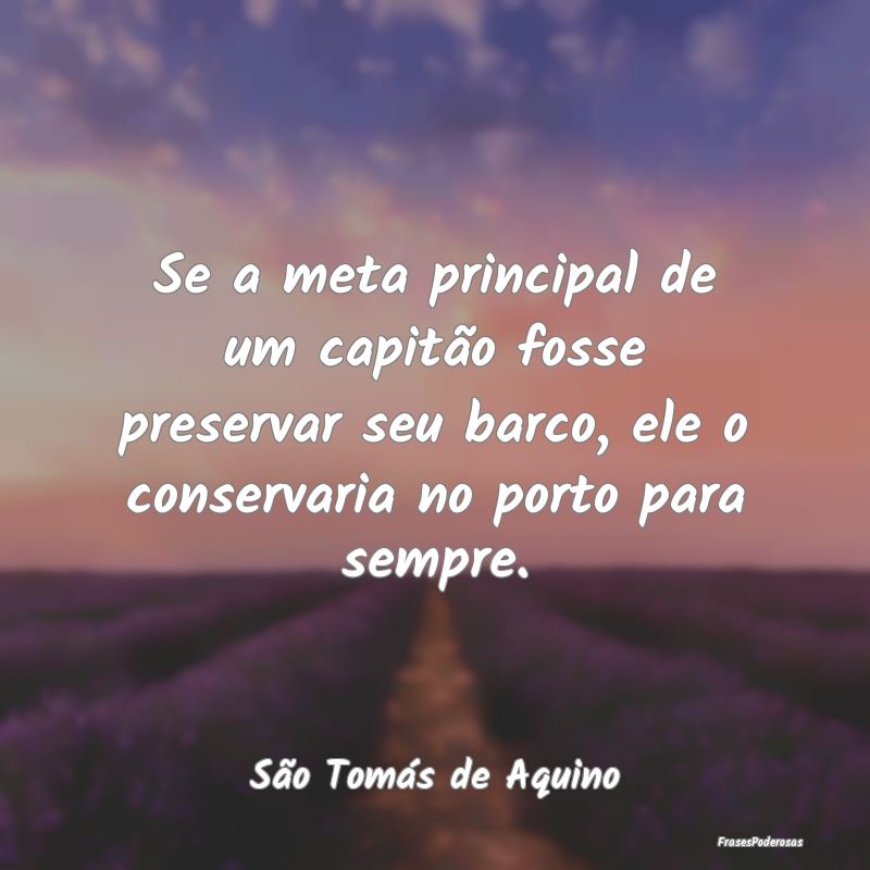 Se a meta principal de um capitão fosse preservar... Se a meta principal de um capitão fosse preservar...