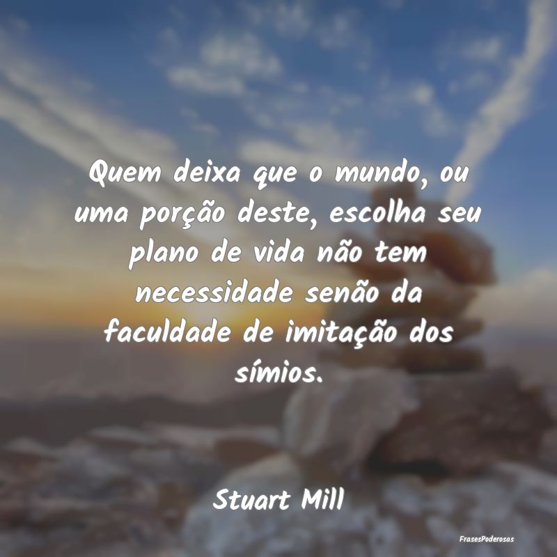 Quem deixa que o mundo, ou uma porção deste, esc... Quem deixa que o mundo, ou uma porção deste, esc...