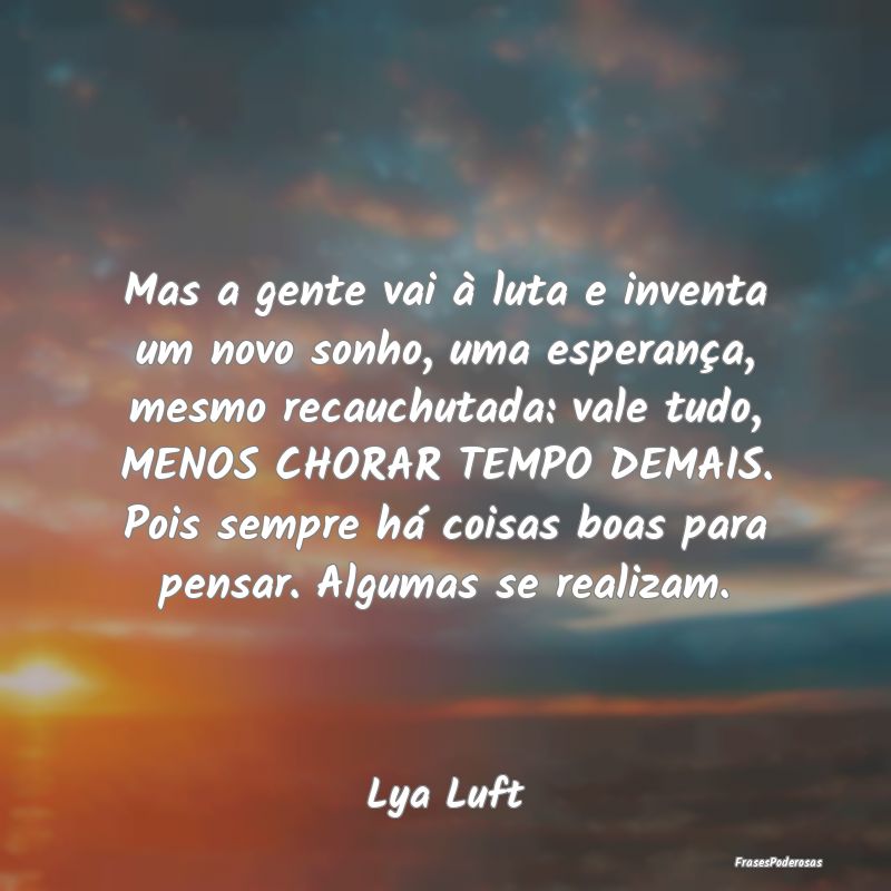 Mas a gente vai à luta e inventa um novo sonho, u... Mas a gente vai à luta e inventa um novo sonho, u...