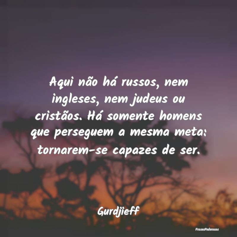 Aqui não há russos, nem ingleses, nem judeus ou ... Aqui não há russos, nem ingleses, nem judeus ou ...