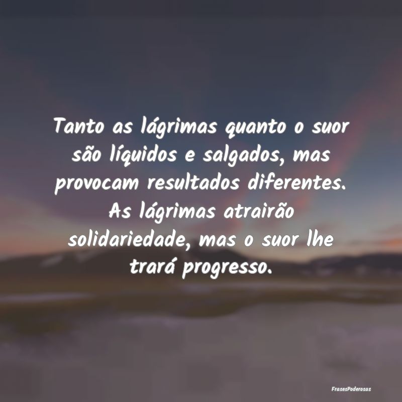 Tanto as lágrimas quanto o suor são líquidos e ... Tanto as lágrimas quanto o suor são líquidos e ...