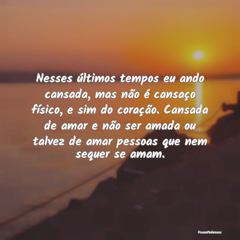 Nesses últimos tempos eu ando cansada, mas não Ã... Nesses últimos tempos eu ando cansada, mas não Ã...