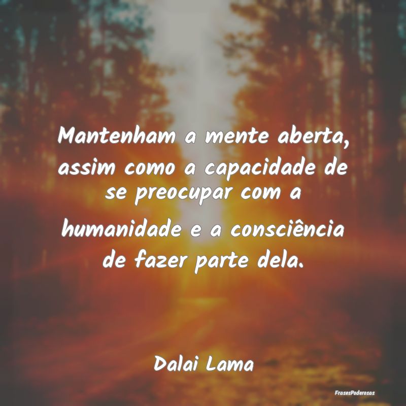 Mantenham a mente aberta, assim como a capacidade ... Mantenham a mente aberta, assim como a capacidade ...
