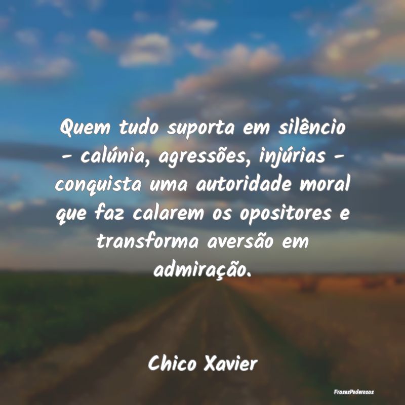 Quem tudo suporta em silêncio - calúnia, agressÃ... Quem tudo suporta em silêncio - calúnia, agressÃ...
