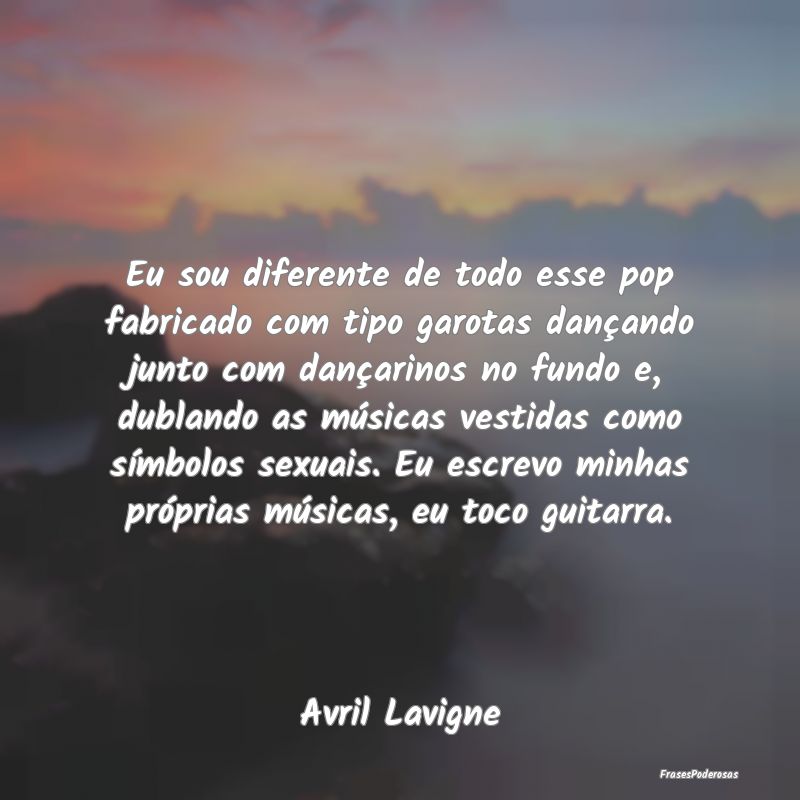 Eu sou diferente de todo esse pop fabricado com ti... Eu sou diferente de todo esse pop fabricado com ti...