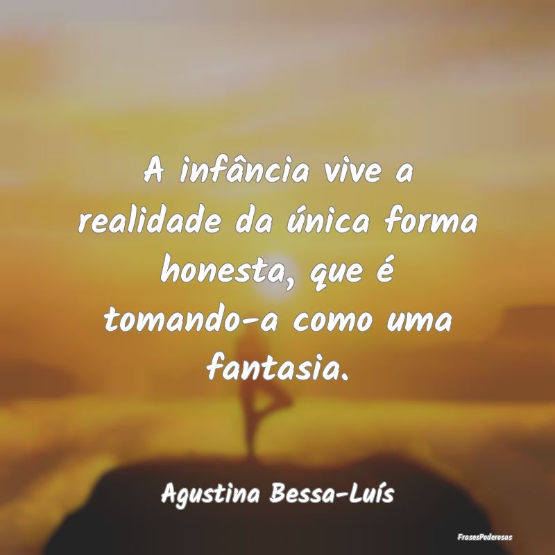 A infância vive a realidade da única forma hones...