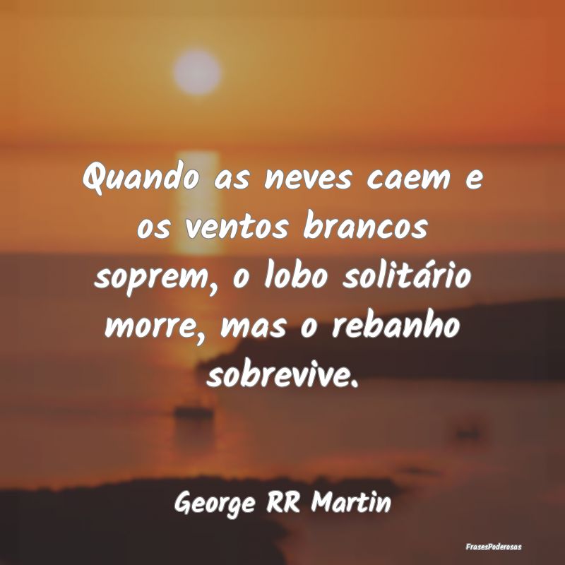 Quando as neves caem e os ventos brancos soprem, o... Quando as neves caem e os ventos brancos soprem, o...
