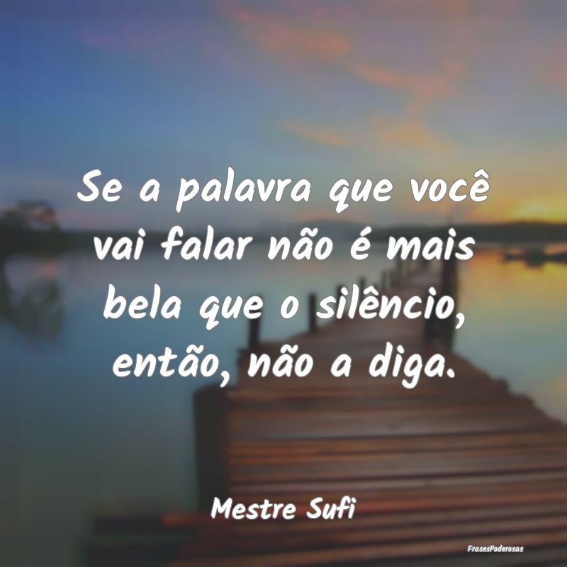 Se a palavra que você vai falar não é mais bela...
