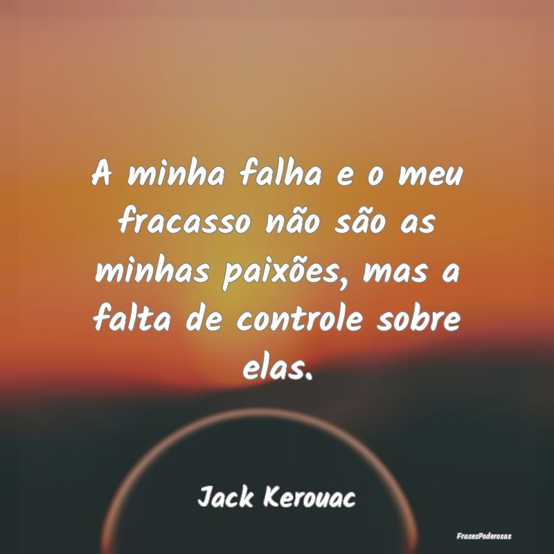 A minha falha e o meu fracasso não são as minhas... A minha falha e o meu fracasso não são as minhas...