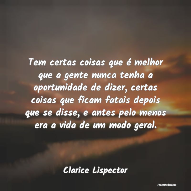 Tem certas coisas que é melhor que a gente nunca ... Tem certas coisas que é melhor que a gente nunca ...