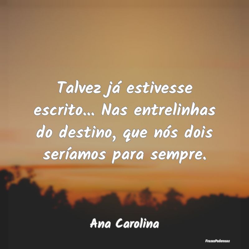Talvez já estivesse escrito... Nas entrelinhas do... Talvez já estivesse escrito... Nas entrelinhas do...