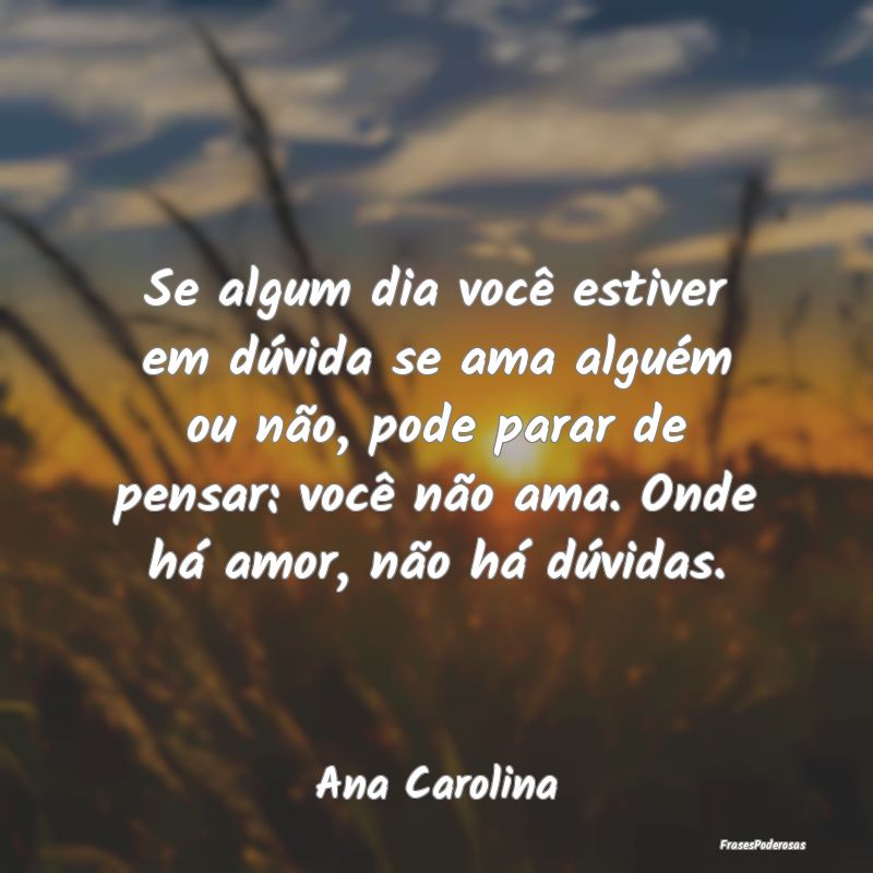 Se algum dia você estiver em dúvida se ama algu... Se algum dia você estiver em dúvida se ama algu...