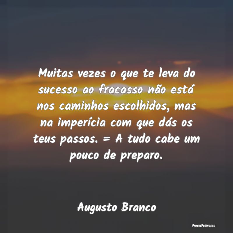 Muitas vezes o que te leva do sucesso ao fracasso ... Muitas vezes o que te leva do sucesso ao fracasso ...