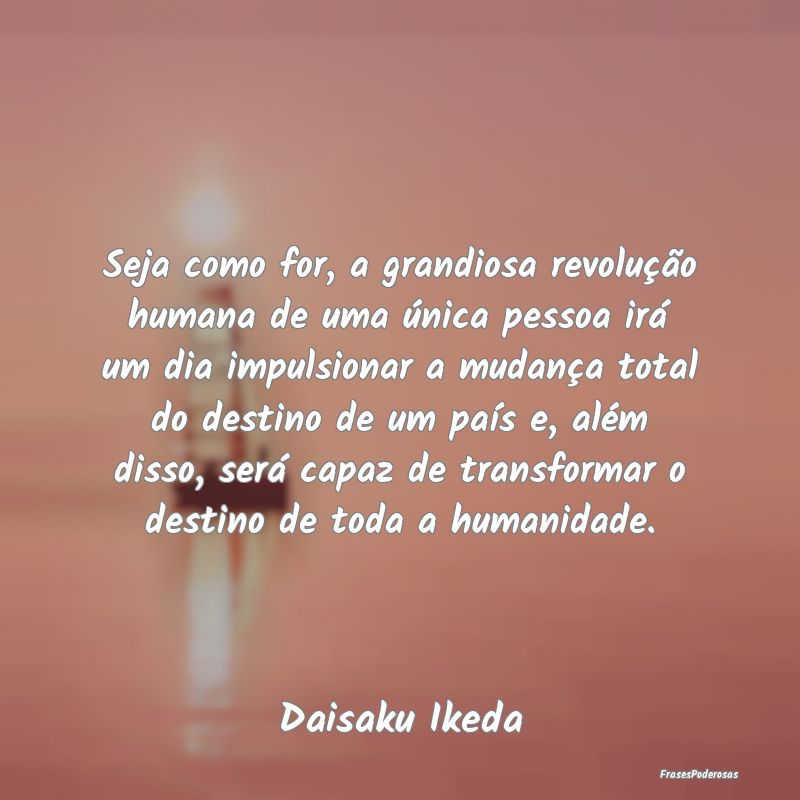 Seja como for, a grandiosa revolução humana de u... Seja como for, a grandiosa revolução humana de u...