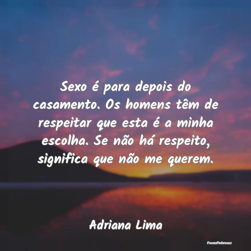 Sexo é para depois do casamento. Os homens têm d... Sexo é para depois do casamento. Os homens têm d...