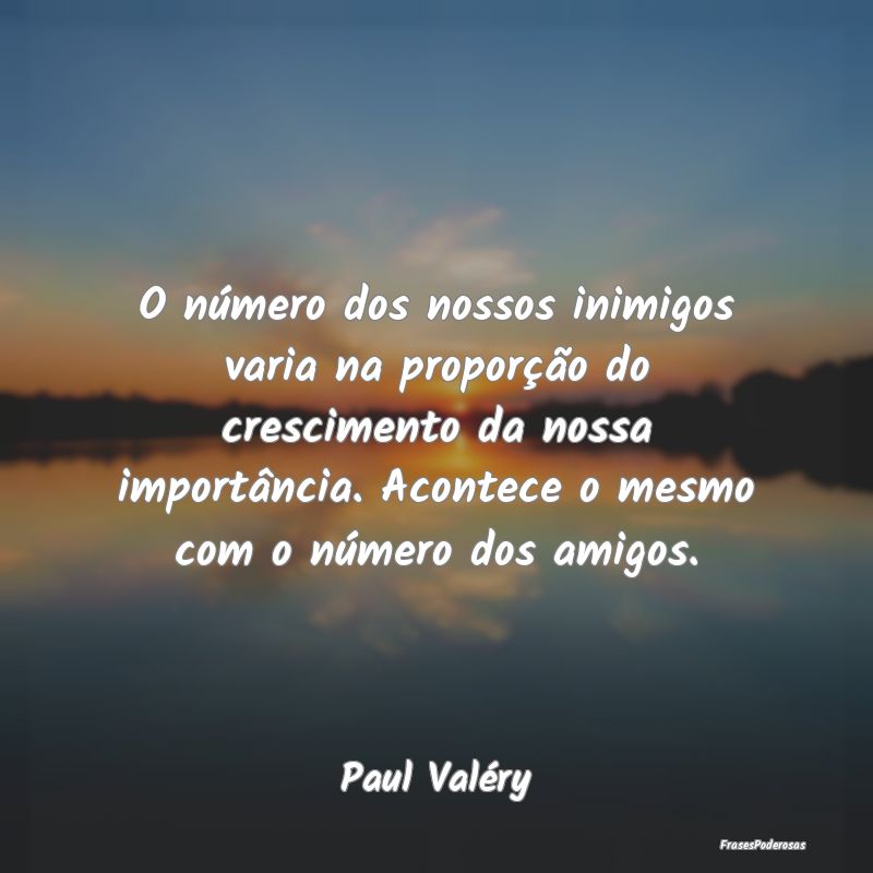 O número dos nossos inimigos varia na proporção... O número dos nossos inimigos varia na proporção...