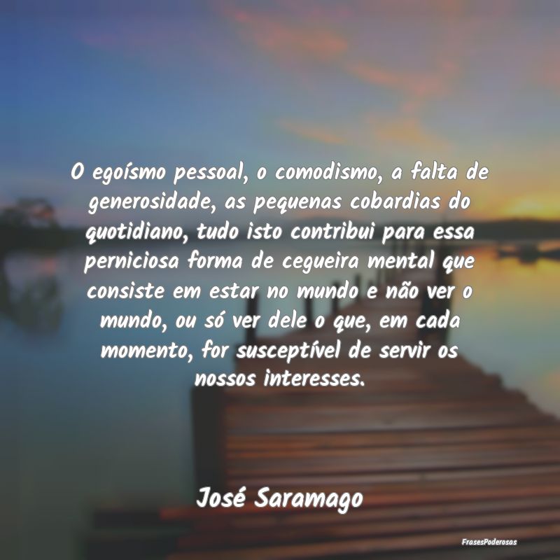 O egoísmo pessoal, o comodismo, a falta de genero... O egoísmo pessoal, o comodismo, a falta de genero...