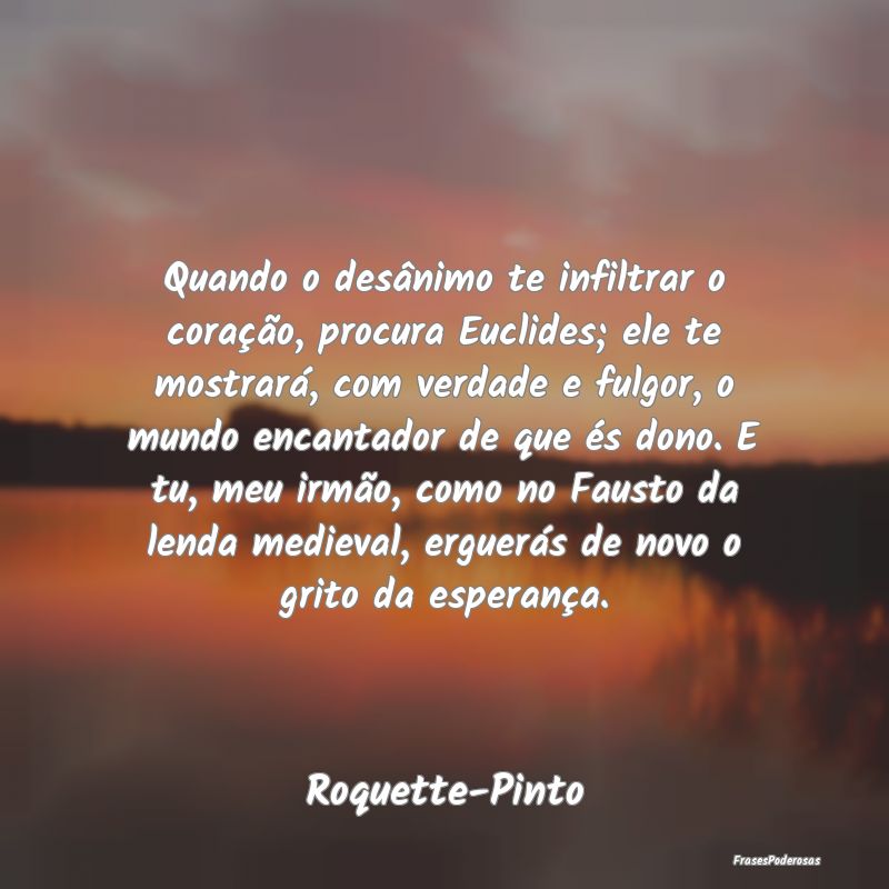 Quando o desânimo te infiltrar o coração, procu... Quando o desânimo te infiltrar o coração, procu...