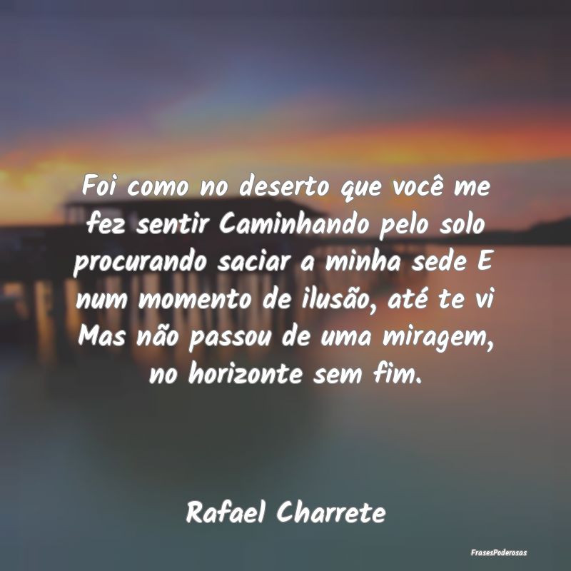 Foi como no deserto que você me fez sentir Caminh...