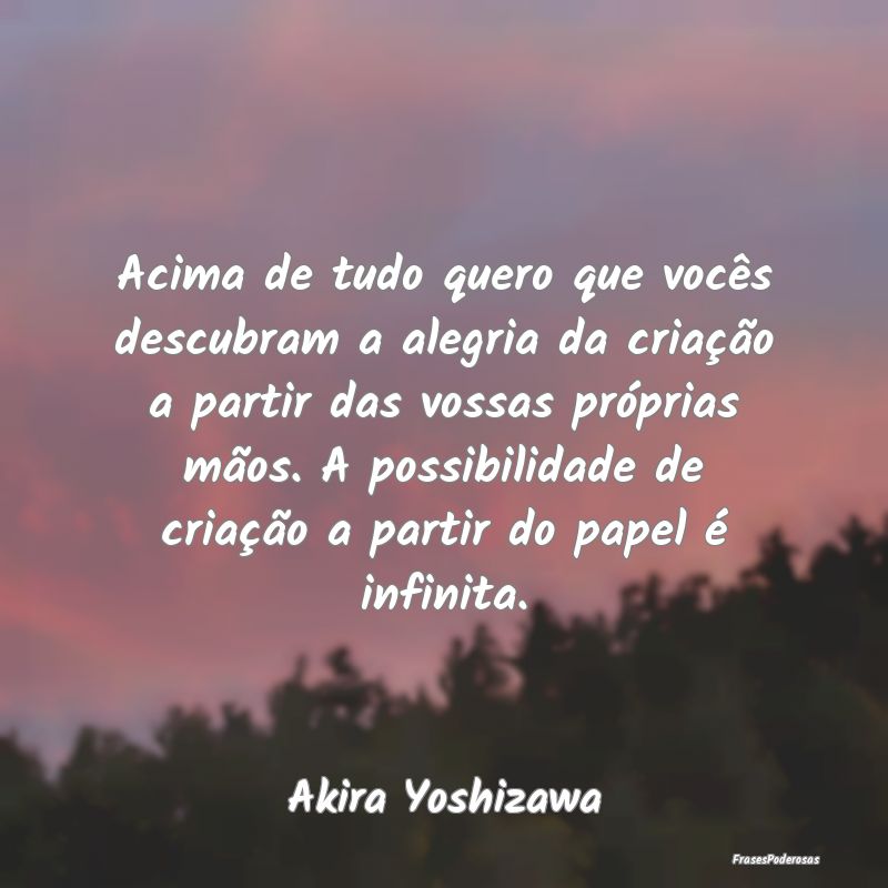 Acima de tudo quero que vocês descubram a alegria... Acima de tudo quero que vocês descubram a alegria...