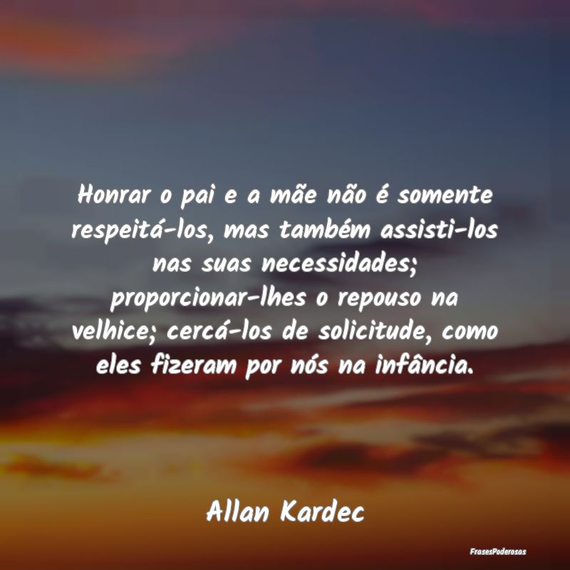 Honrar o pai e a mãe não é somente respeitá-lo... Honrar o pai e a mãe não é somente respeitá-lo...