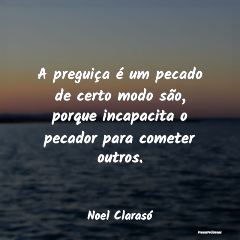 A preguiça é um pecado de certo modo são, porqu...