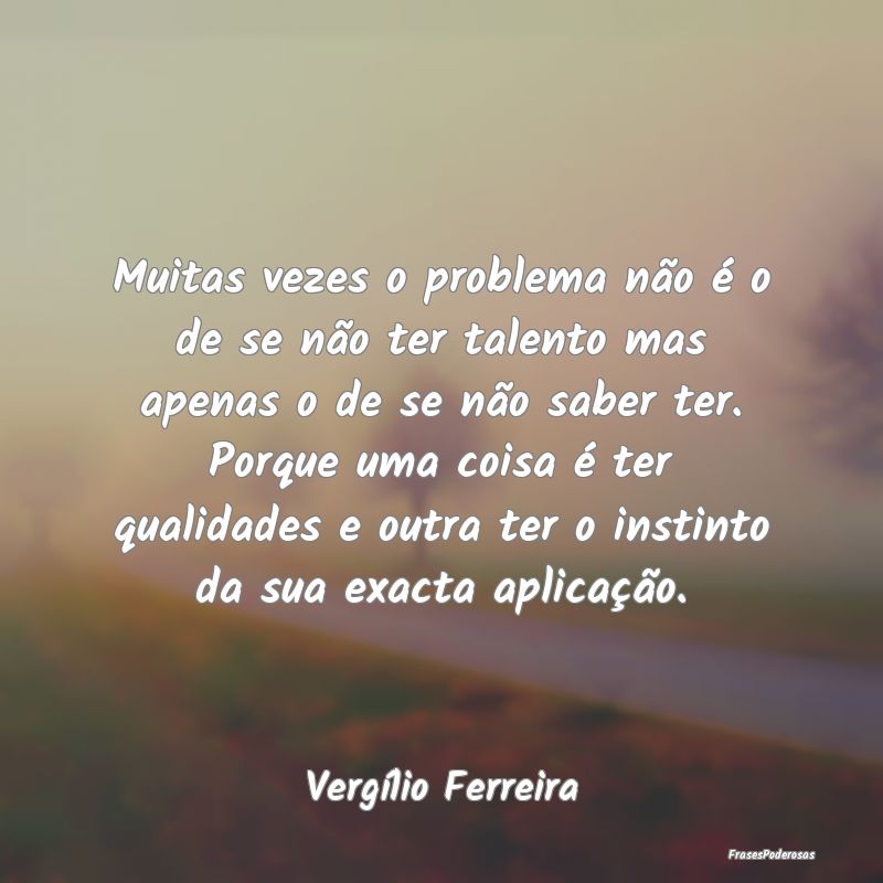 Muitas vezes o problema não é o de se não ter t... Muitas vezes o problema não é o de se não ter t...