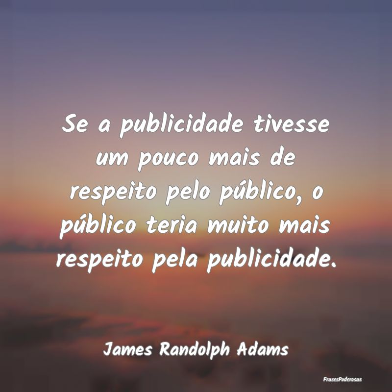 Se a publicidade tivesse um pouco mais de respeito... Se a publicidade tivesse um pouco mais de respeito...