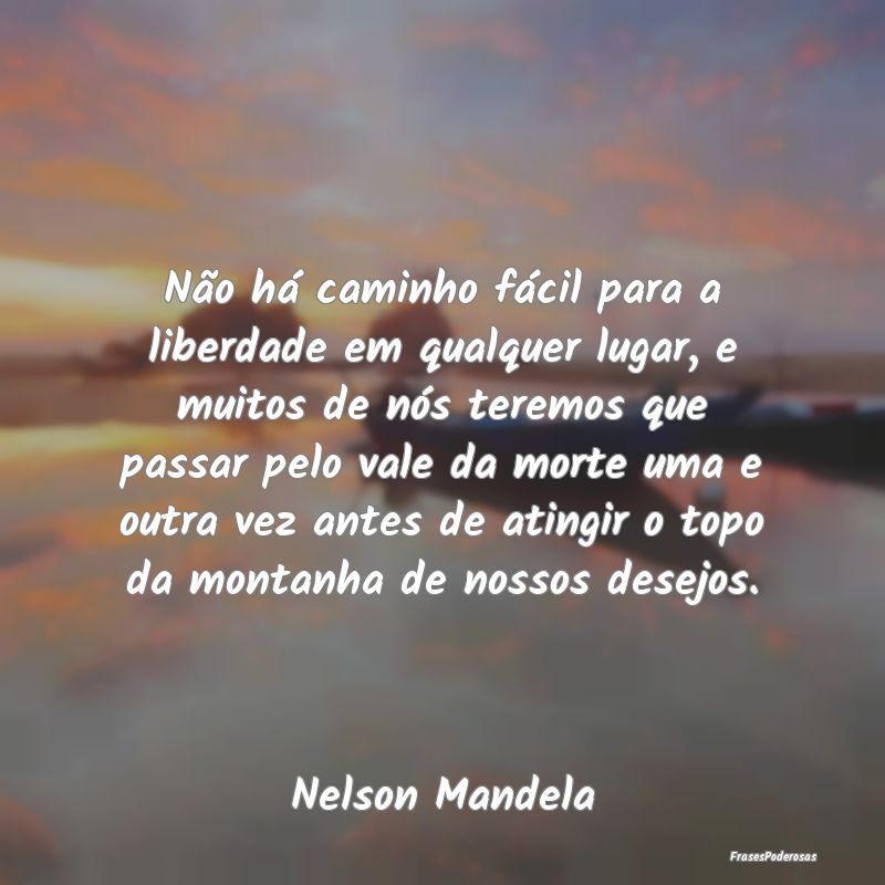 Não há caminho fácil para a liberdade em qualqu... Não há caminho fácil para a liberdade em qualqu...
