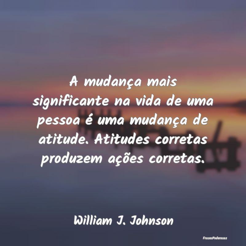 A mudança mais significante na vida de uma pessoa... A mudança mais significante na vida de uma pessoa...