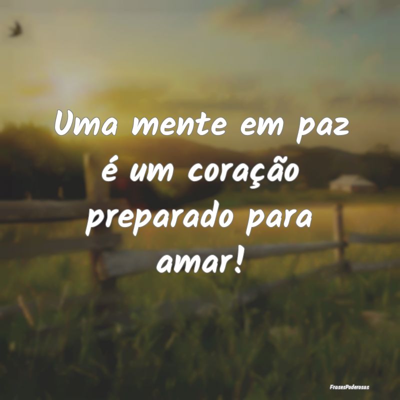 Uma mente em paz é um coração preparado para am...