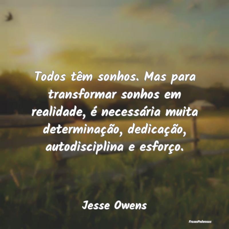 Todos têm sonhos. Mas para transformar sonhos em ... Todos têm sonhos. Mas para transformar sonhos em ...