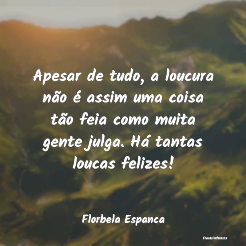 Apesar de tudo, a loucura não é assim uma coisa ... Apesar de tudo, a loucura não é assim uma coisa ...
