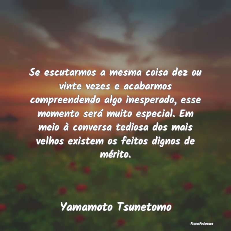 Se escutarmos a mesma coisa dez ou vinte vezes e a... Se escutarmos a mesma coisa dez ou vinte vezes e a...