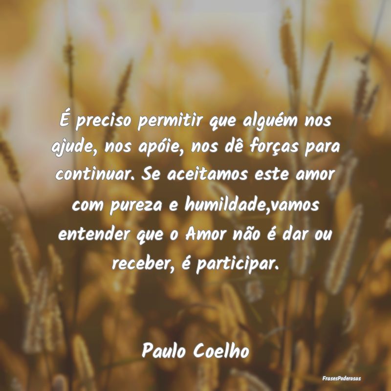 É preciso permitir que alguém nos ajude, nos apÃ... É preciso permitir que alguém nos ajude, nos apÃ...