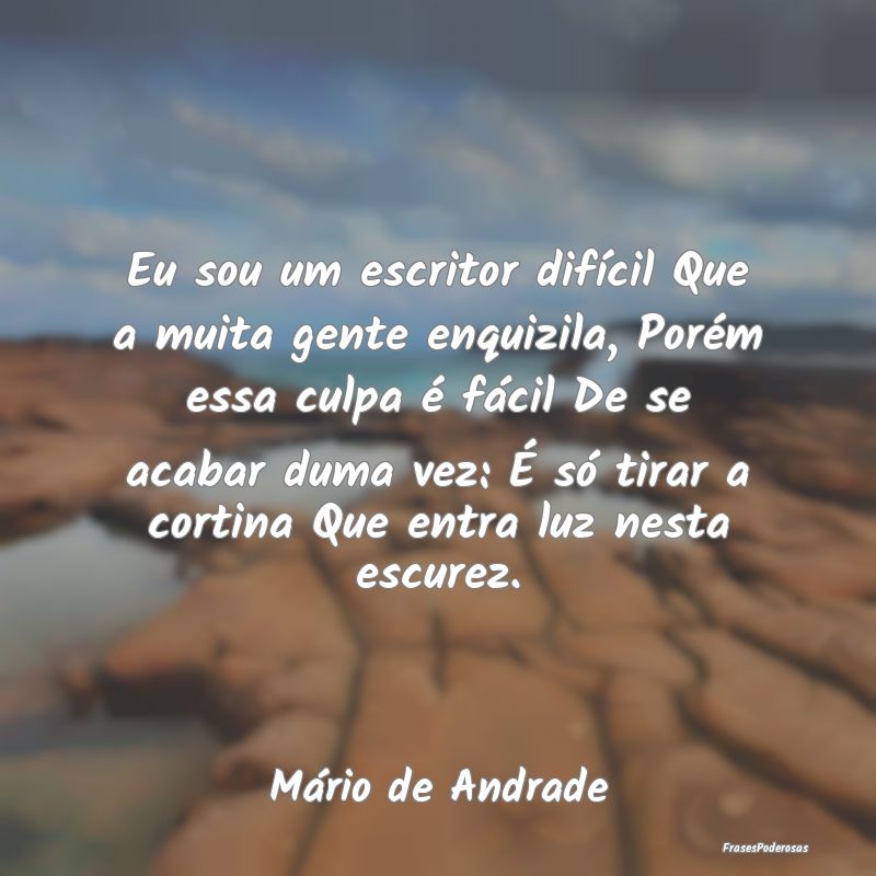 Eu sou um escritor difícil Que a muita gente enqu... Eu sou um escritor difícil Que a muita gente enqu...