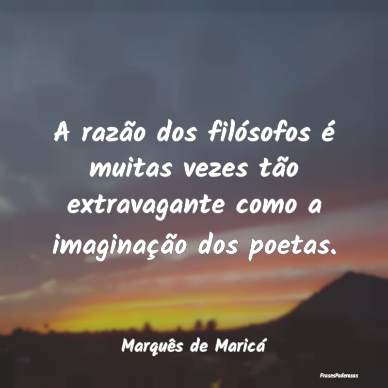 A razão dos filósofos é muitas vezes tão extra... A razão dos filósofos é muitas vezes tão extra...