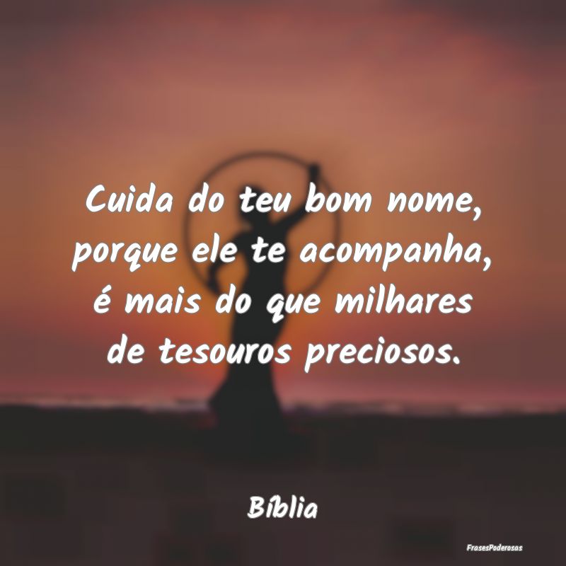 Cuida do teu bom nome, porque ele te acompanha, é... Cuida do teu bom nome, porque ele te acompanha, é...