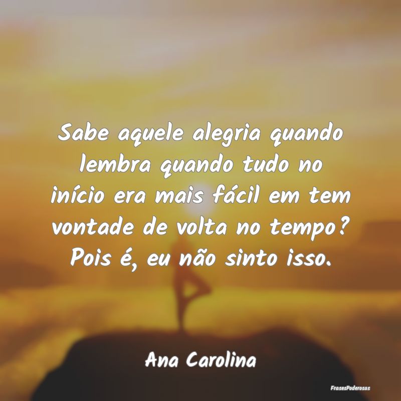 Sabe aquele alegria quando lembra quando tudo no i... Sabe aquele alegria quando lembra quando tudo no i...