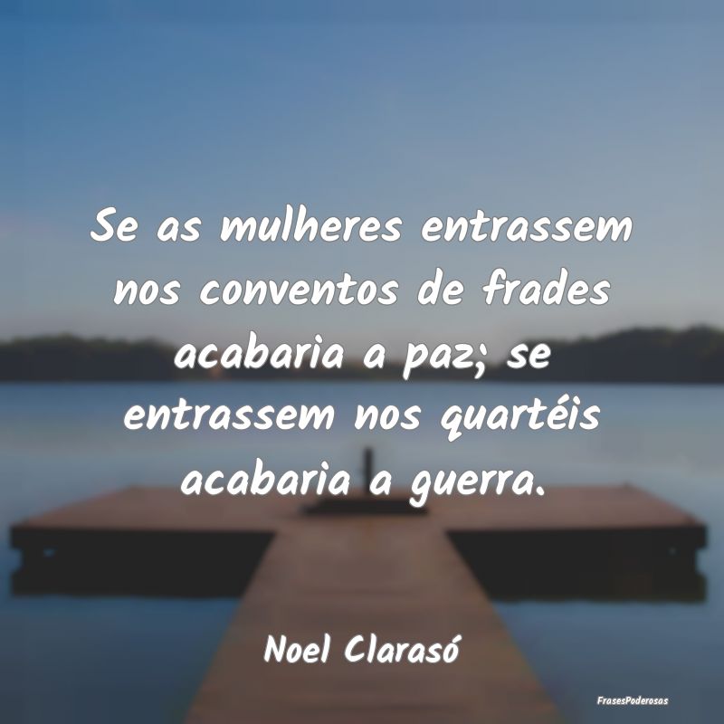 Se as mulheres entrassem nos conventos de frades a... Se as mulheres entrassem nos conventos de frades a...