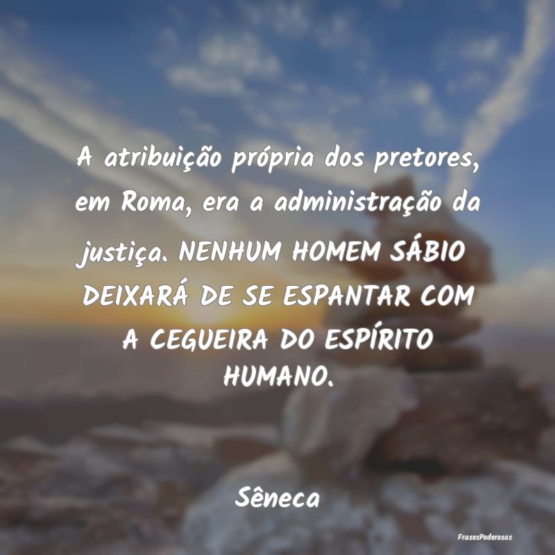 A atribuição própria dos pretores, em Roma, era... A atribuição própria dos pretores, em Roma, era...