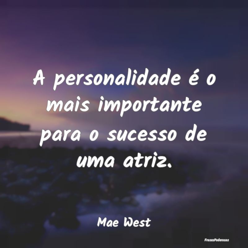 A personalidade é o mais importante para o sucess...