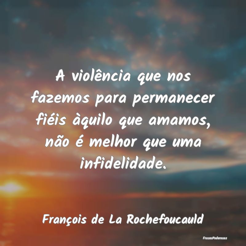 A violência que nos fazemos para permanecer fiéi...