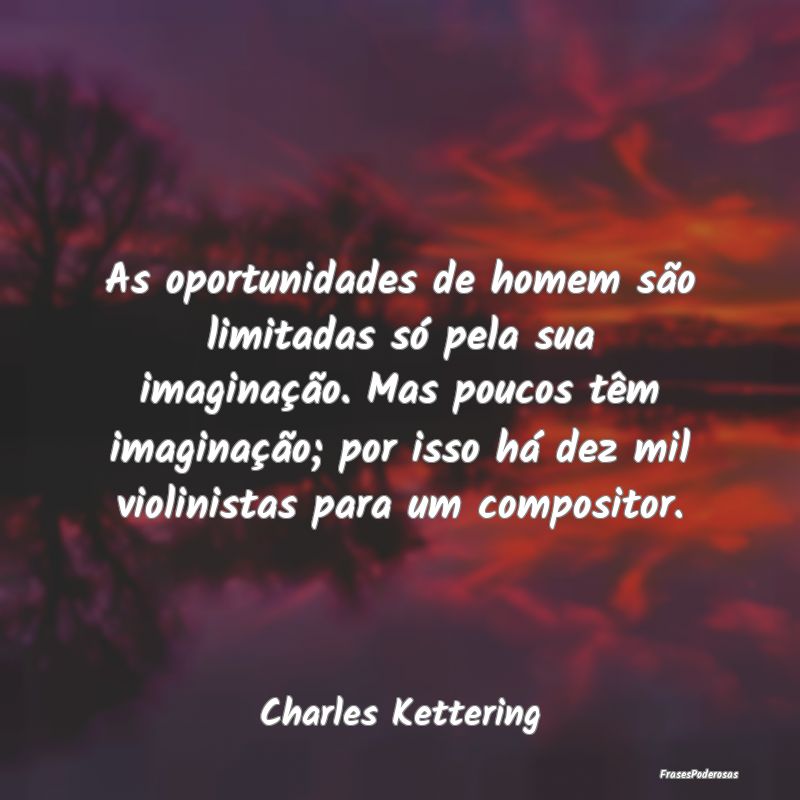 As oportunidades de homem são limitadas só pela ... As oportunidades de homem são limitadas só pela ...
