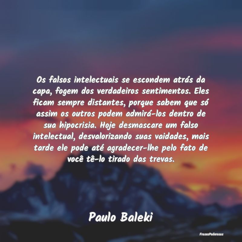 Os falsos intelectuais se escondem atrás da capa,... Os falsos intelectuais se escondem atrás da capa,...
