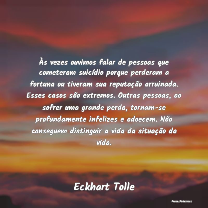 Às vezes ouvimos falar de pessoas que cometeram s... Às vezes ouvimos falar de pessoas que cometeram s...