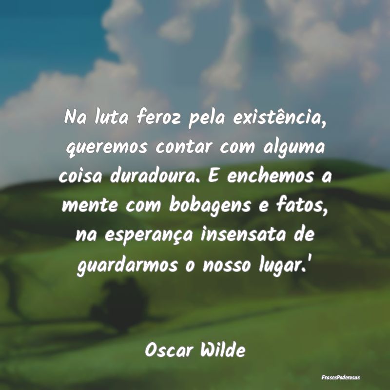 Na luta feroz pela existência, queremos contar co... Na luta feroz pela existência, queremos contar co...