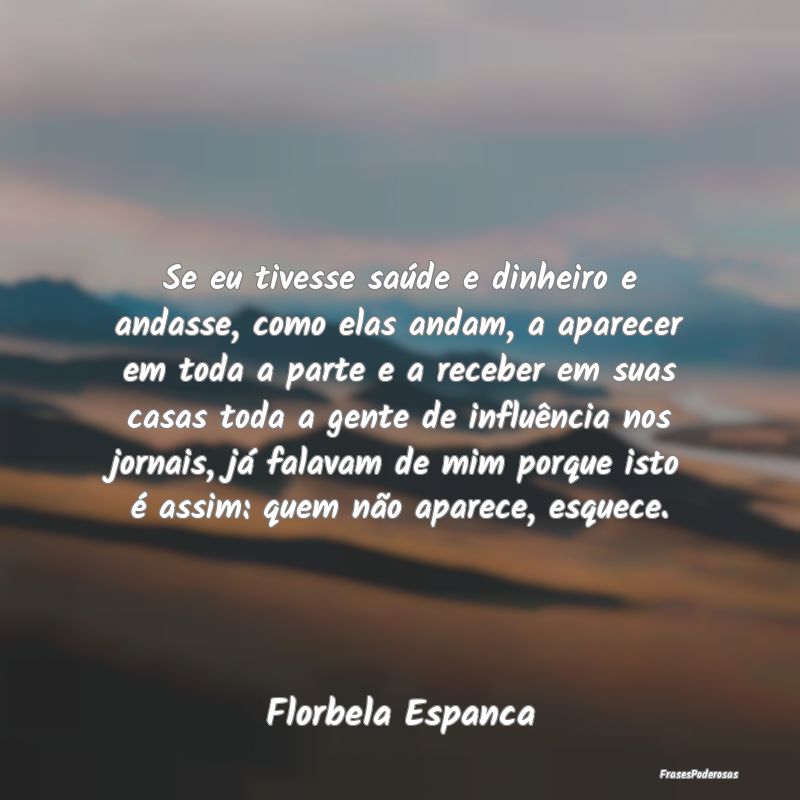 Se eu tivesse saúde e dinheiro e andasse, como el... Se eu tivesse saúde e dinheiro e andasse, como el...