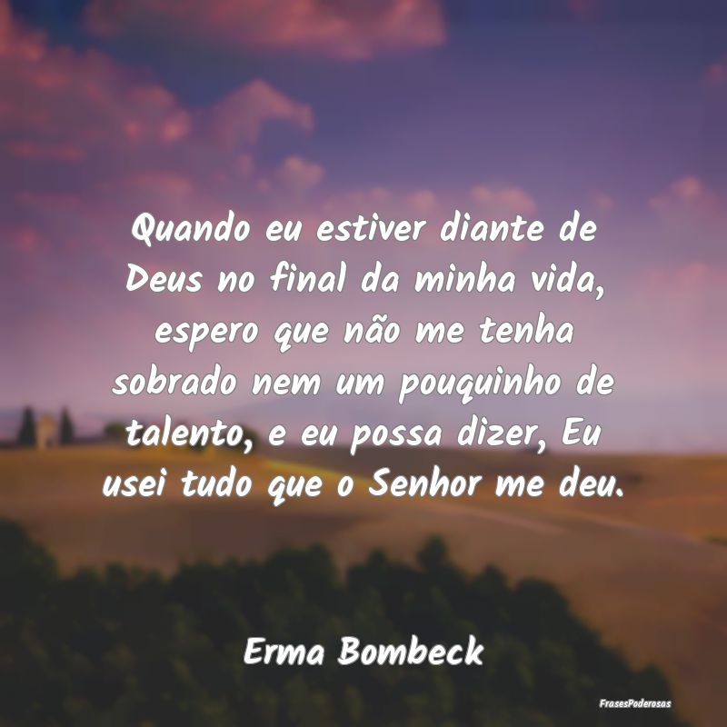 Quando eu estiver diante de Deus no final da minha... Quando eu estiver diante de Deus no final da minha...